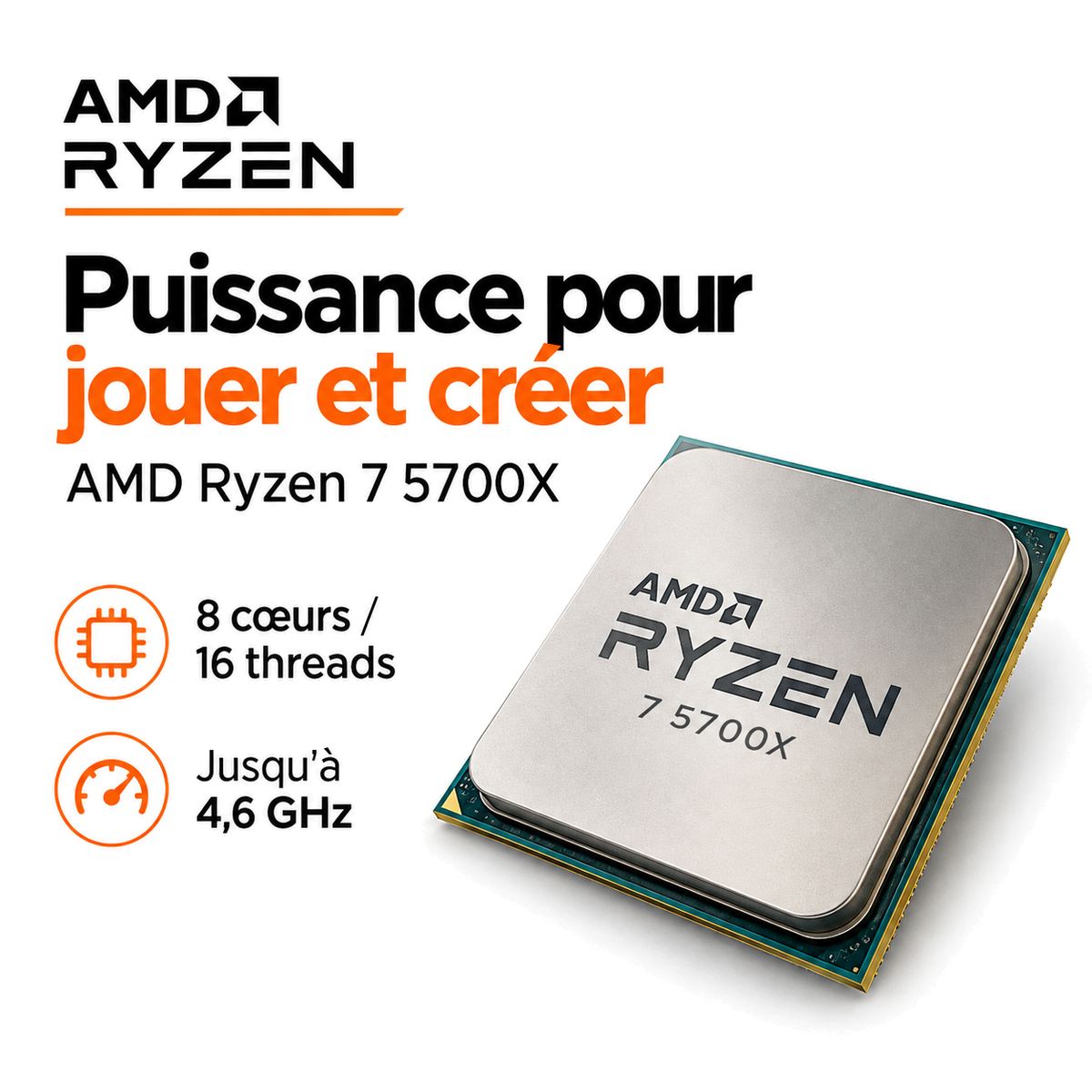 Puissance pour jouer et créer AMD Ryzen 7 5700X 8 cœurs 16 threads
