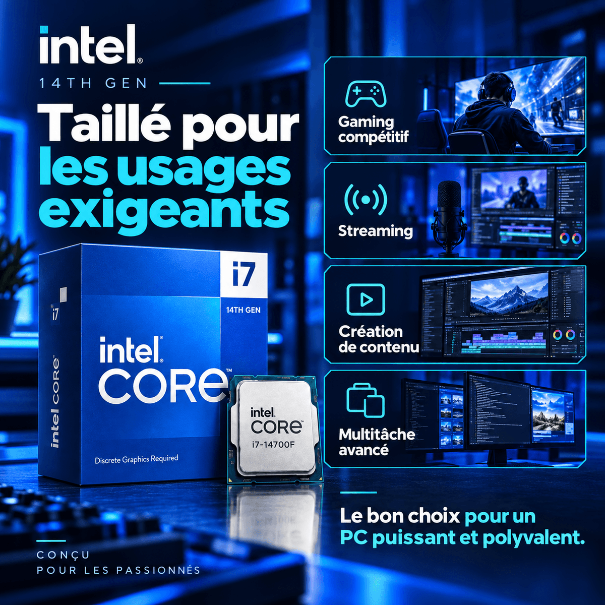 Intel Core i7-14700F processeur, idéal pour gaming, streaming, création de contenu et multitâche avancé.